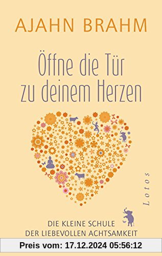 Öffne die Tür zu deinem Herzen: Die kleine Schule der liebevollen Achtsamkeit