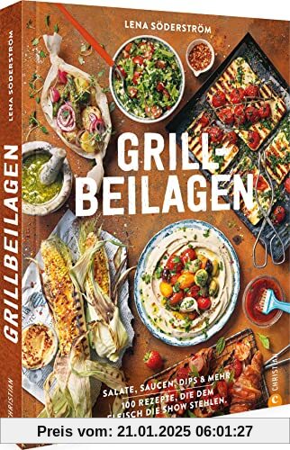 Kochbuch: Grill-Beilagen. 100 Rezepte, die dem Fleisch die Show stehlen. Salate, Saucen, Dips & mehr