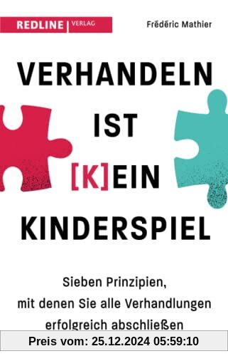 Verhandeln ist (k)ein Kinderspiel: Sieben Prinzipien, mit denen Sie alle Verhandlungen erfolgreich abschließen