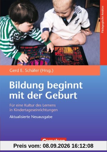 Bildungs- und Erziehungspläne: Bildung beginnt mit der Geburt: Für eine Kultur des Lernens in Kindertageseinrichtungen
