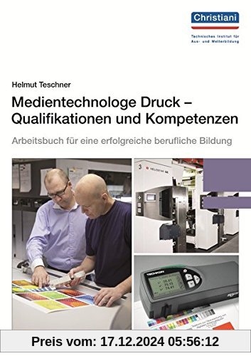 Medientechnologe Druck - Qualifikationen und Kompetenzen: Arbeitsbuch für eine erfolgreiche berufliche Bildung