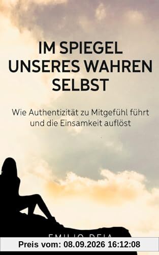 Im Spiegel unseres wahren Selbst: Wie Authentizität zu Mitgefühl führt und die Einsamkeit auflöst