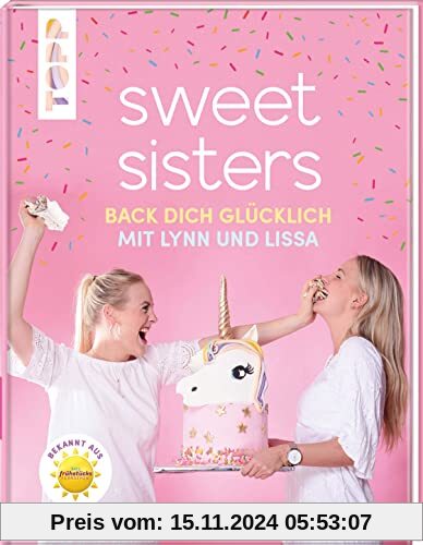 Sweet Sisters - Back dich glücklich mit Lynn und Lissa: Die besten Backrezepte von Lynn und Lissa - bekannt aus dem SAT 