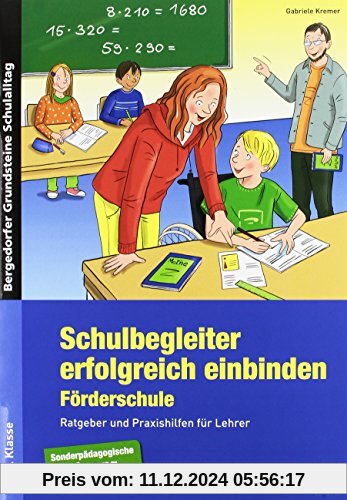 Schulbegleiter erfolgreich einbinden -Förderschule: Ratgeber und Praxishilfen für Lehrer (1. bis 10. Klasse) (Bergedorfe