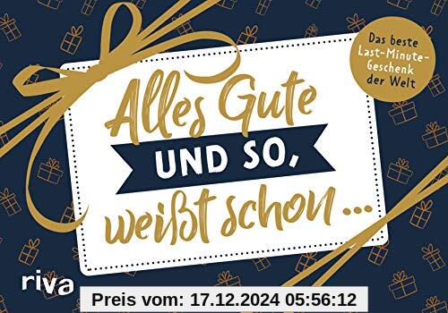 Alles Gute und so, weißt schon ...: Das beste Last-Minute-Geschenk der Welt