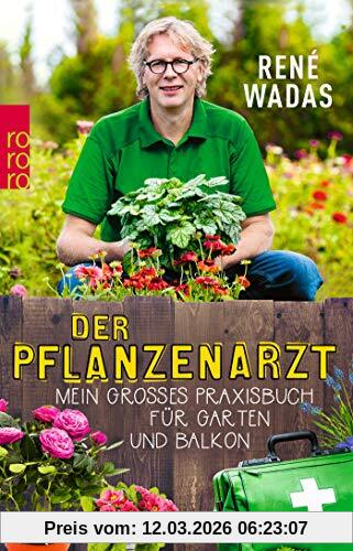 René Wadas Der Pflanzenarzt, Mein Großes Praxisbuch Für Garten Und Balkon