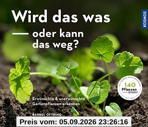 Wird das was oder kann das weg?: Erwünschte und unerwünschte Gartenpflanzen erkennen