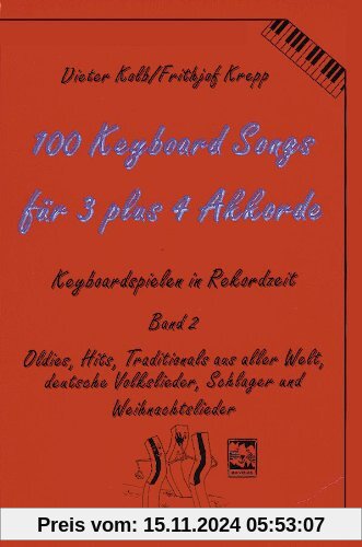 100 Keyboard Songs, Bd.2, Für 3 plus 4 Akkorde: Oldies, Hits, Traditionals aus aller Welt, deut. Volkslieder, Schlager u