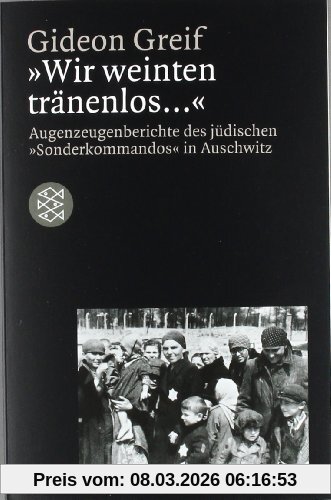 Gideon Greif Wir Weinten Tränenlos.... Augenzeugenberichte Des Jüdischen Sonderkommandos In Auschwitz