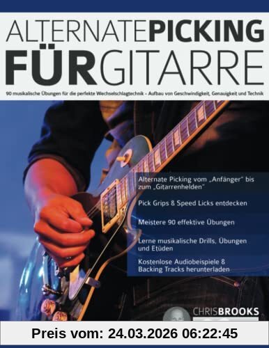 Alternate Picking für Gitarre: 90 musikalische Übungen für die perfekte Wechselschlagtechnik – Aufbau von Geschwindigkeit, Genauigkeit und Technik (Theorie und Technik für Gitarre lernen)