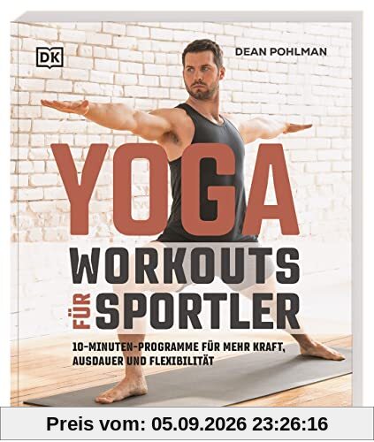 Yoga-Workouts für Sportler: 10-Minuten-Programme für mehr Kraft, Ausdauer und Flexibilität