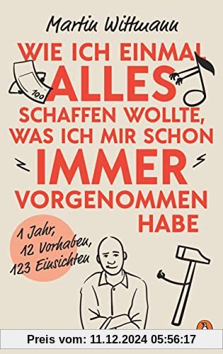 Wie ich einmal alles schaffen wollte, was ich mir schon immer vorgenommen habe: 1 Jahr, 12 Vorsätze, 123 Einsichten