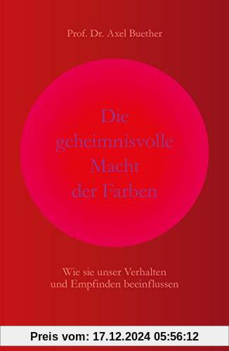 Die geheimnisvolle Macht der Farben: Wie sie unser Verhalten und Empfinden beeinflussen