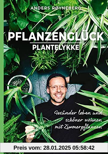 Pflanzenglück: Plantelykke: Gesünder leben und schöner wohnen mit Zimmerpflanzen