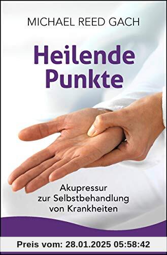 Heilende Punkte: Akupressur zur Selbstbehandlung von Krankheiten