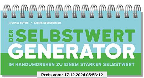 Der Selbstwert-Generator: Im Handumdrehen zu einem starken Selbstwert