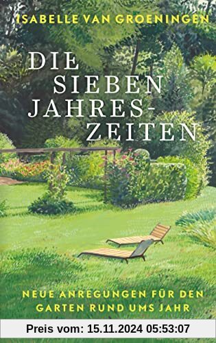 Die sieben Jahreszeiten: Neue Anregungen für den Garten rund ums Jahr