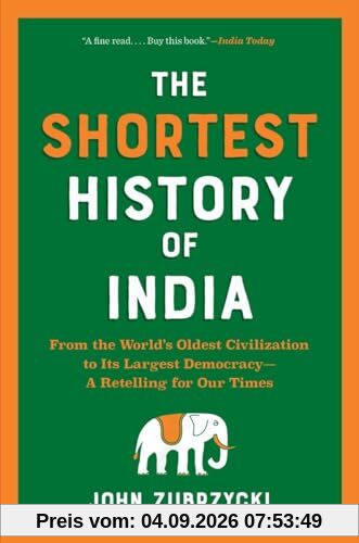 The Shortest History of India: From the World's Oldest Civilization to Its Largest Democracy―A Retelling for Our Times (The Shortest History Series)