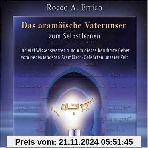 Das aramäische Vaterunser. CD: Das aramäische Vaterunser zum Selbstlernen und viel Wissenswertes rund um diese berühmte 