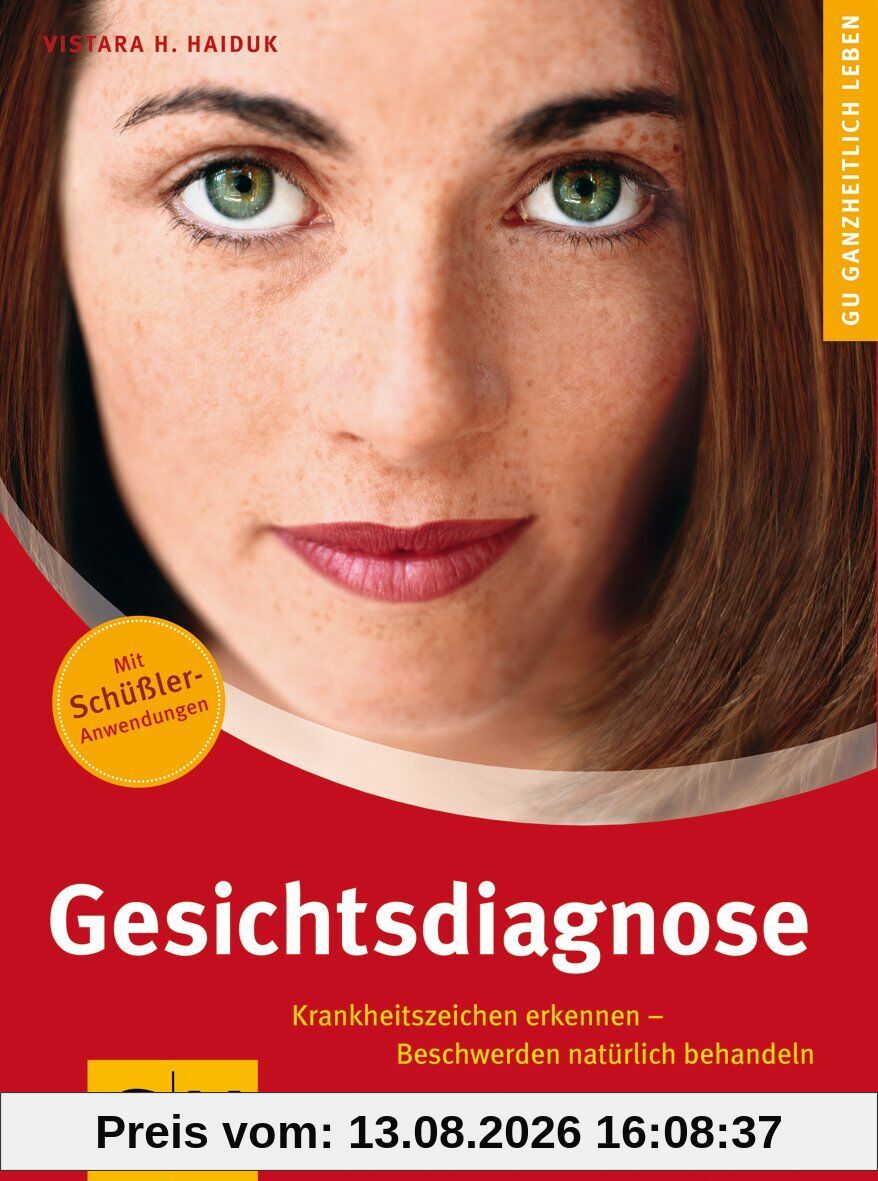 Gesichtsdiagnose: Krankheitszeichen erkennen - Beschwerden natürlich behandeln. Mit Schüßler-Anwendungen (Alternativheilkunde)