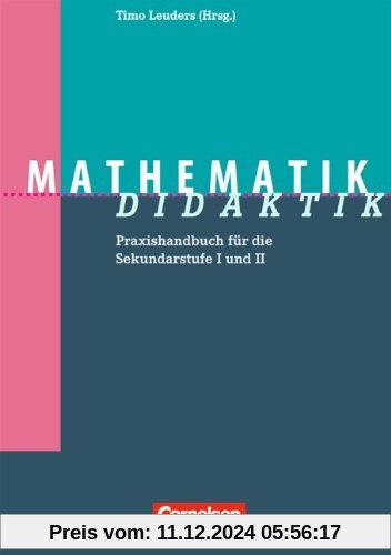 Fachdidaktik: Mathematik-Didaktik: Praxishandbuch für die Sekundarstufe I und II: Praxishandbuch für die Sekundarstufe 1