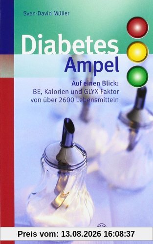 Diabetes-Ampel: Auf einen Blick: BE, Kalorien und GLYX-Faktor von Ã1/4ber 2600 Lebensmitteln