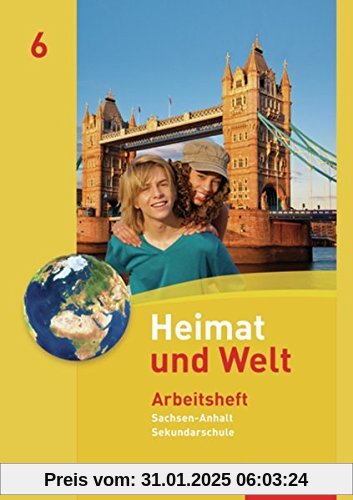 Heimat und Welt - Ausgabe 2010 für die Sekundarschulen in Sachsen-Anhalt: Arbeitsheft 6