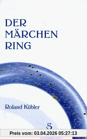 Der Märchenring: Ein Märchenbuch nicht nur für Erwachsene