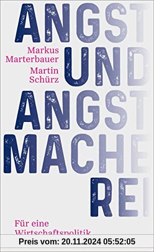 Angst und Angstmacherei: Für eine Wirtschaftspolitik, die Hoffnung macht