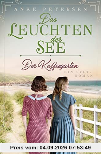 Der Kaffeegarten. Das Leuchten der See: Ein Sylt-Roman (Die Kaffeegarten-Trilogie, Band 3)
