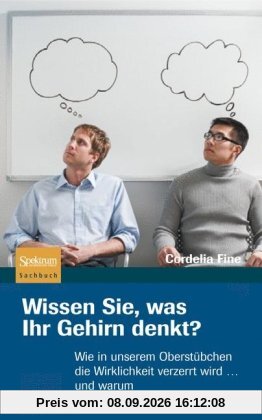 Wissen Sie, was Ihr Gehirn denkt?: Wie in unserem Oberstübchen die Wirklichkeit verzerrt wird ... und warum