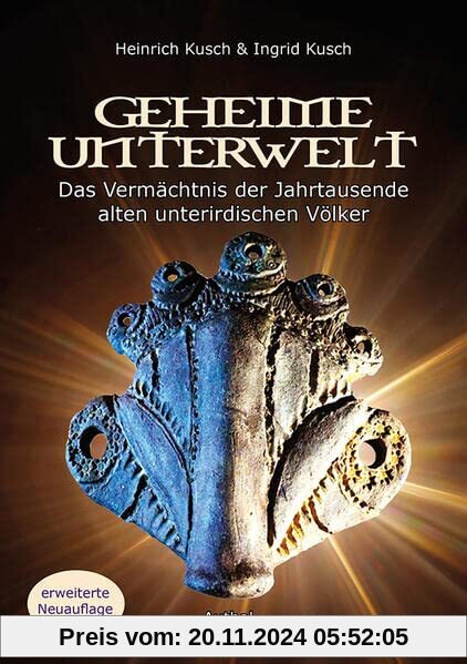 Geheime Unterwelt: Auf den Spuren von Jahrtausende alten unterirdischen Völkern: Das Vermächtnis der Jahrtausende alten 