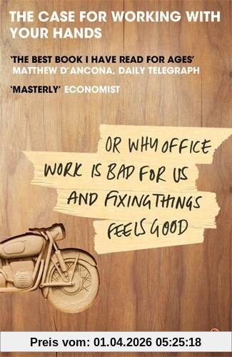 Matthew Crawford The Case For Working With Your Hands, Or Why Office Work Is Bad For Us And Fixing Things Feels Good