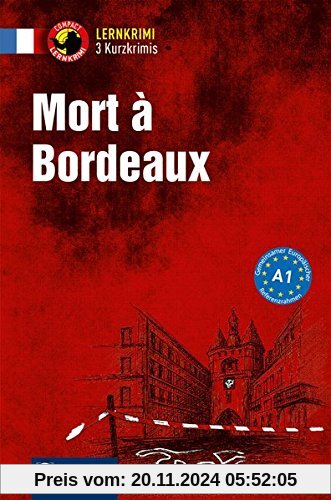 Mort à Bordeaux: Lernkrimi Französisch. Grundwortschatz - Niveau A1 (Compact Lernkrimi - Kurzkrimis)