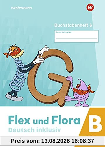 Flex und Flora / Flex und Flora - Deutsch inklusiv Ausgabe 2021: Deutsch inklusiv - Ausgabe 2021 / Buchstabenheft 6 inklusiv (B)