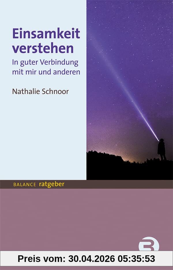 Einsamkeit verstehen: In guter Verbindung mit mir und anderen (BALANCE Ratgeber)