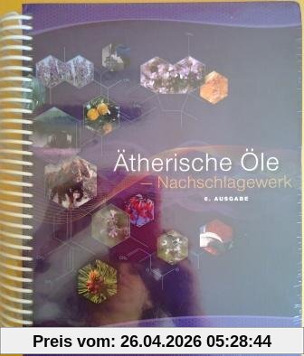 Ätherische Öle - Nachschlagewerk (German Essential Oils Desk Reference 6th Edition)