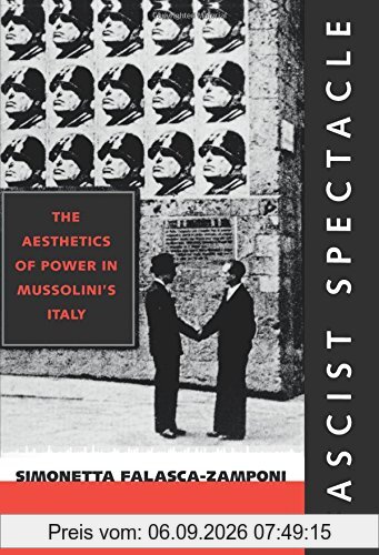 Fascist Spectacle: The Aesthetics of Power in Mussolini's Italy (Studies on the History of Society and Culture)