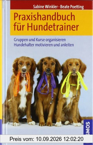 Praxishandbuch für Hundetrainer: Gruppen und Kurse organisieren. Hundehalter motivieren und anleiten