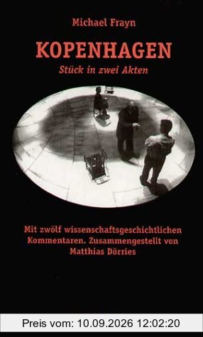 Kopenhagen. Stück in zwei Akten. Mit zwei Nachworten des Autors. Anhang: zwölf wissenschaftshistorische Lesarten zu »Kopenhagen«, zusammengestellt von ... Greiffenhagen und Bettina von Leoprechting