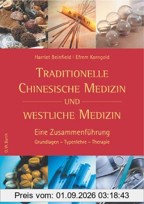 Traditionelle Chinesische Medizin und westliche Medizin: Eine Zusammenführung. Grundlagen - Typenlehre - Therapie