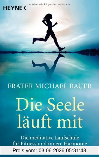 Bauer, Michael G. Die Seele Läuft Mit, Die Meditative Laufschule Für Fitness Und Innere Harmonie