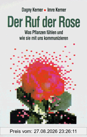 Der Ruf der Rose: Was Pflanzen fühlen und wie sie mit uns kommunizieren