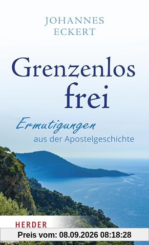 Grenzenlos frei: Ermutigungen aus der Apostelgeschichte