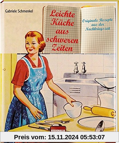 Leichte Küche aus schweren Zeiten: Originale Rezepte aus der Nachkriegszeit