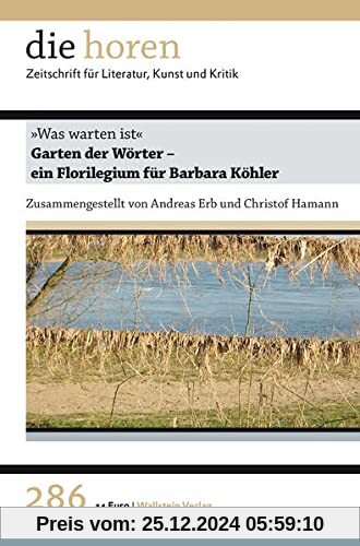 „Was warten ist“.: Garten der Wörter – ein Florilegium für Barbara Köhler (die horen: Zeitschrift für Literatur, Kunst u