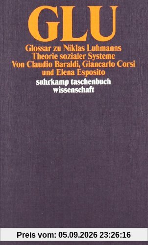 GLU: Glossar zu Niklas Luhmanns Theorie sozialer Systeme
