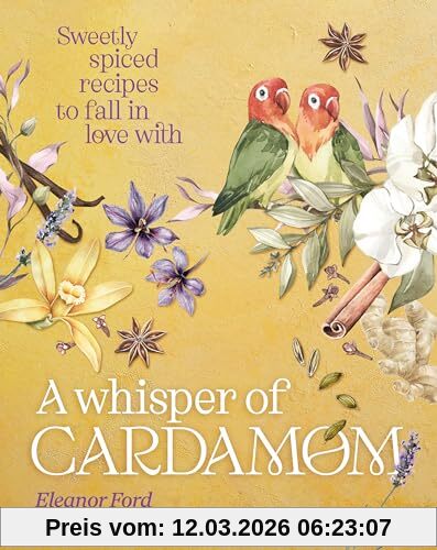 Eleanor Ford A Whisper Of Cardamom, Sweetly Spiced Recipes To Fall In Love With