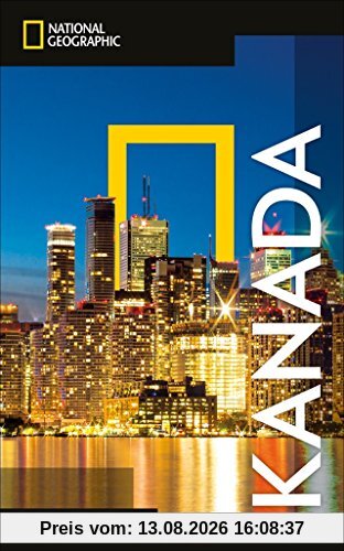 National Geographic Reiseführer Kanada: Reisen nach Kanada mit Karte, Geheimtipps und allen Sehenswürdigkeiten wie British Columbia, Victoria, ... Québec, Toronto und Montréal. (NG_Traveller)