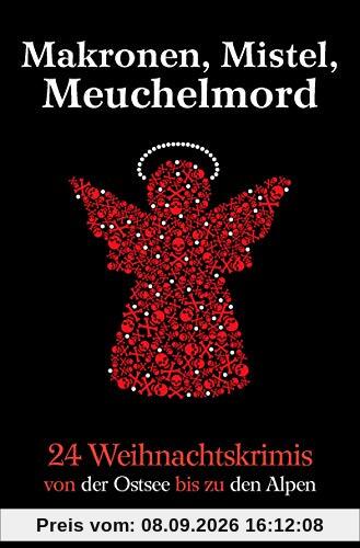 Makronen, Mistel, Meuchelmord: 24 Weihnachtskrimis von der Ostsee bis zu den Alpen